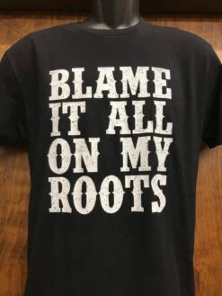 Blame It All On My Roots T-Shirt Black Next Level